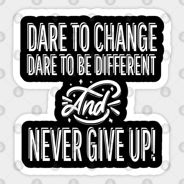 Dare To Change Dare To Be Different And Never Give Up Sticker by AE Desings Digital